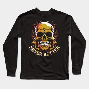 Never Better Skull Skeleton Long Sleeve T-Shirt